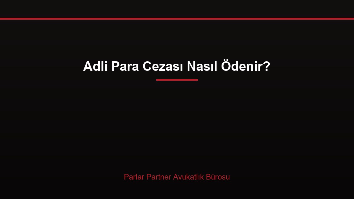 Adli Para Cezası Nasıl Ödenir?