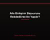 Aile Birleşimi Başvurusu Reddedilirse Ne Yapılır?