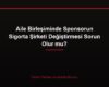 Aile Birleşiminde Sponsorun Sigorta Şirketi Değiştirmesi Sorun Olur mu?