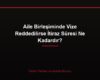 Aile Birleşiminde Vize Reddedilirse İtiraz Süresi Ne Kadardır?
