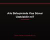 Aile Birleşiminde Vize Süresi Uzatılabilir mi?