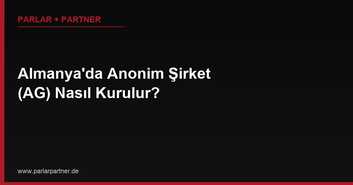 Almanya’da Anonim Şirket (AG) Nasıl Kurulur?
