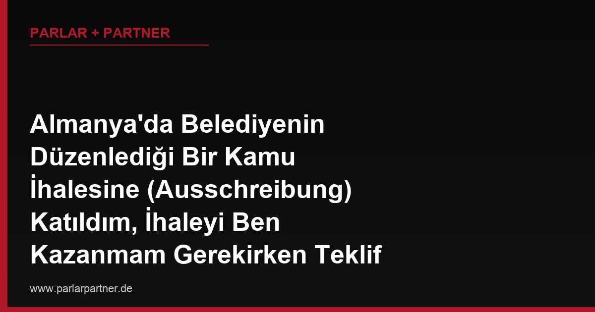 Almanya’da Belediyenin Düzenlediği Bir Kamu İhalesine (Ausschreibung) Katıldım, İhaleyi Ben Kazanmam Gerekirken Teklif Değerlendirmesinde Usulsüzlük Yapıldığını Düşünüyorum, Buna Nasıl İtiraz Ederim?