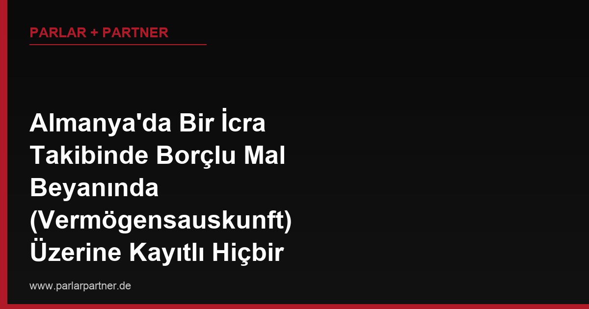 Almanya’da Bir İcra Takibinde Borçlu Mal Beyanında (Vermögensauskunft) Üzerine Kayıtlı Hiçbir Varlık Olmadığını Beyan Etti, Ama Sosyal Medyada Lüks Bir Yaşam Sürdüğünü Görüyorum, Bu Beyanın Gerçeği Yansıtmadığını Nasıl İspatlarım?