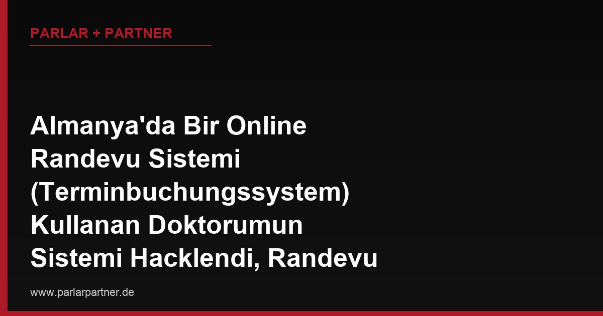 Almanya’da Bir Online Randevu Sistemi (Terminbuchungssystem) Kullanan Doktorumun Sistemi Hacklendi, Randevu Geçmişim ve Sağlık Şikayetlerim Çalındı, Doktoru Bu Veri İhlali İçin Sorumlu Tutabilir miyim?