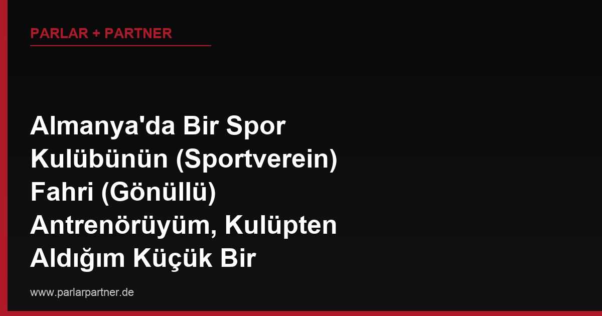 Almanya’da Bir Spor Kulübünün (Sportverein) Fahri (Gönüllü) Antrenörüyüm, Kulüpten Aldığım Küçük Bir ‘Übungsleiterpauschale’ Ödemesi Var, Bu Ödeme İçin Ayrıca Vergi Beyanı Vermem Gerekir mi?
