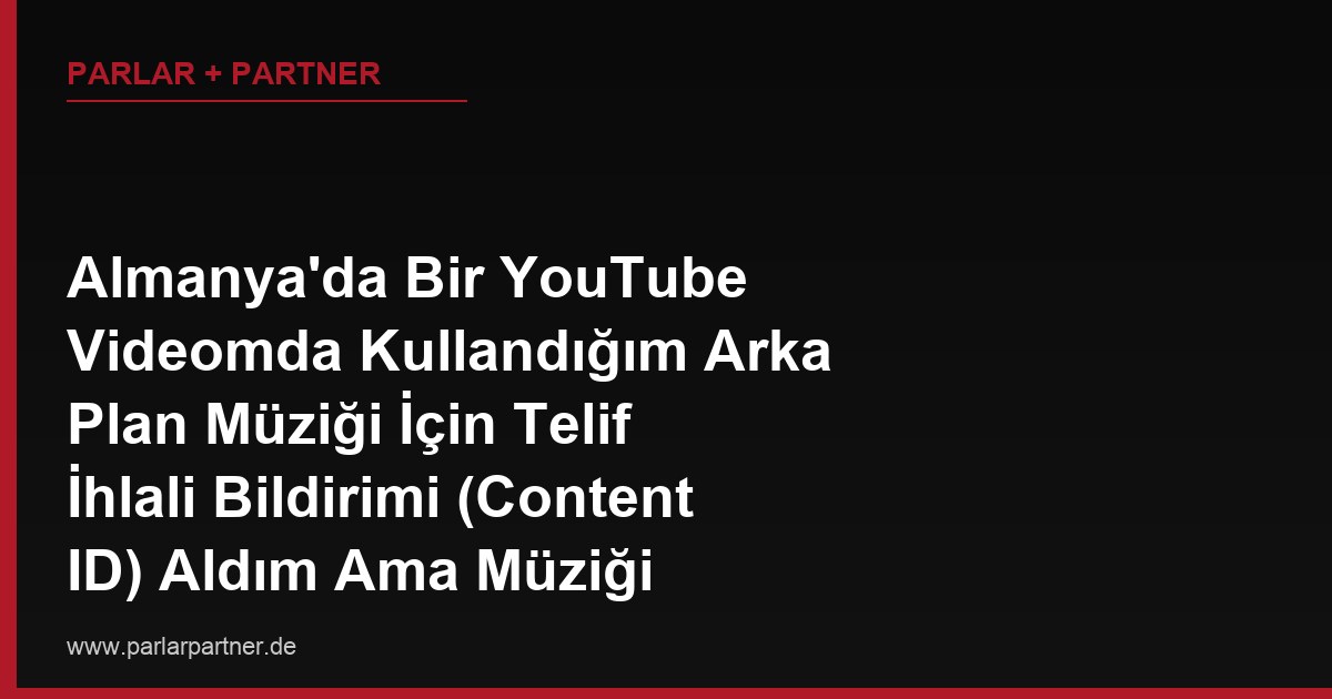 Almanya’da Bir YouTube Videomda Kullandığım Arka Plan Müziği İçin Telif İhlali Bildirimi (Content ID) Aldım Ama Müziği Kendim Besteledim, Nasıl İtiraz Ederim?