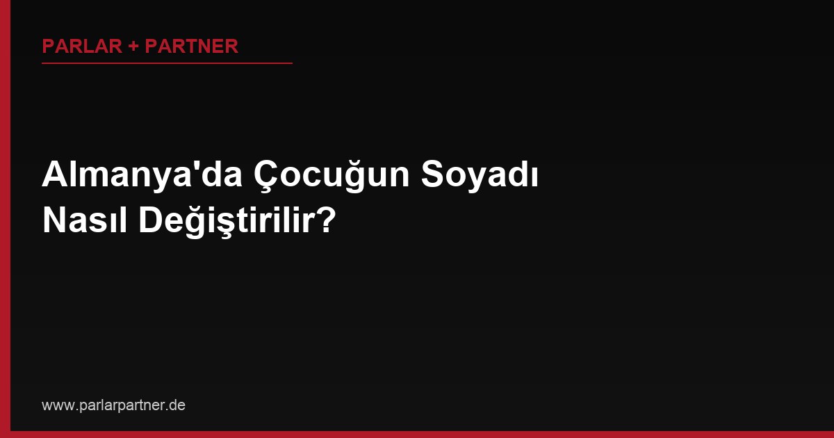 Almanya’da Çocuğun Soyadı Nasıl Değiştirilir?