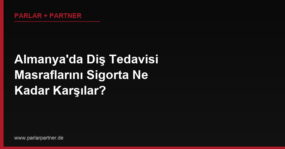 Almanya’da Diş Tedavisi Masraflarını Sigorta Ne Kadar Karşılar?