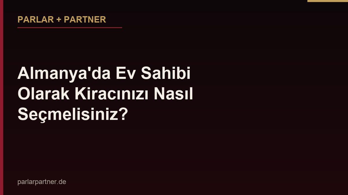Almanya’da Ev Sahibi Olarak Kiracınızı Nasıl Seçmelisiniz?