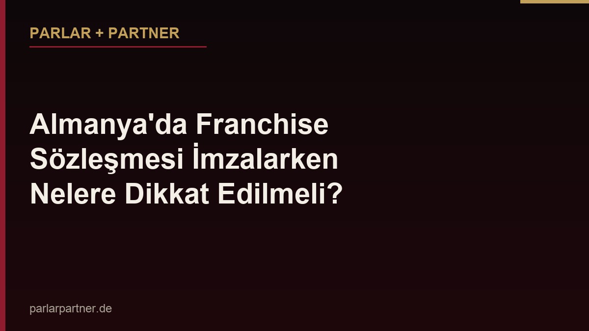 Almanya’da Franchise Sözleşmesi İmzalarken Nelere Dikkat Edilmeli?
