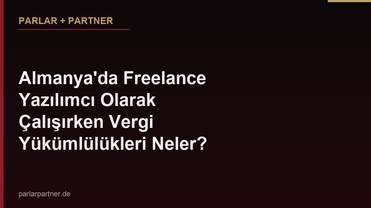 Almanya’da Freelance Yazılımcı Olarak Çalışırken Vergi Yükümlülükleri Neler?