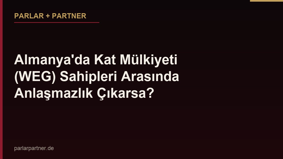 Almanya’da Kat Mülkiyeti (WEG) Sahipleri Arasında Anlaşmazlık Çıkarsa?