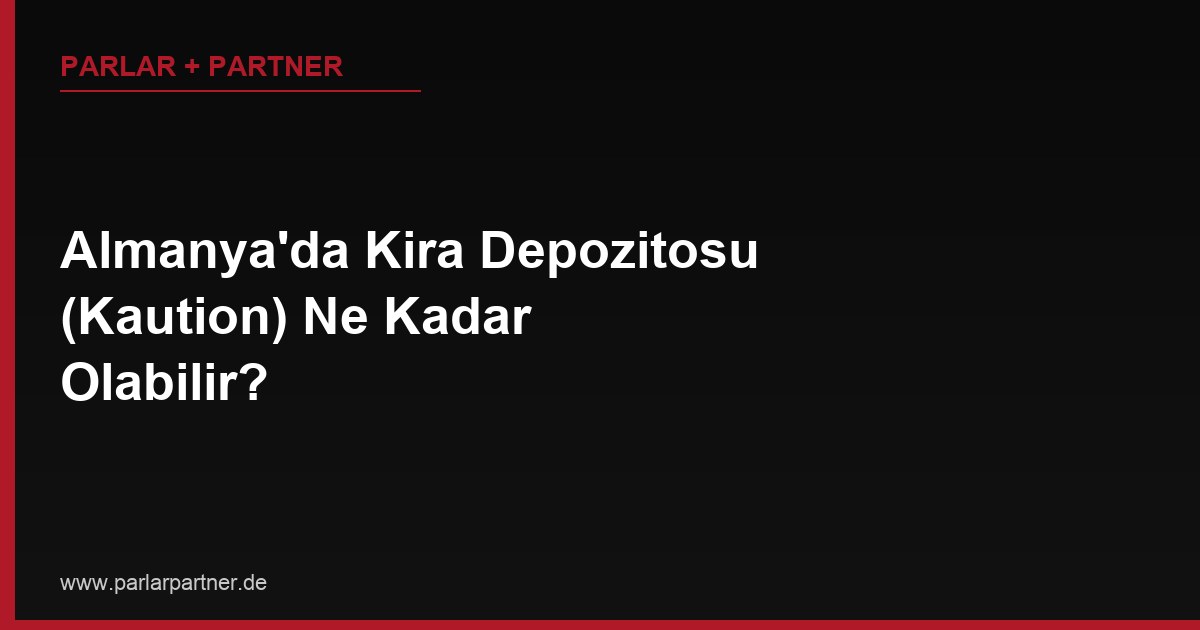 Almanya’da Kira Depozitosu (Kaution) Ne Kadar Olabilir?