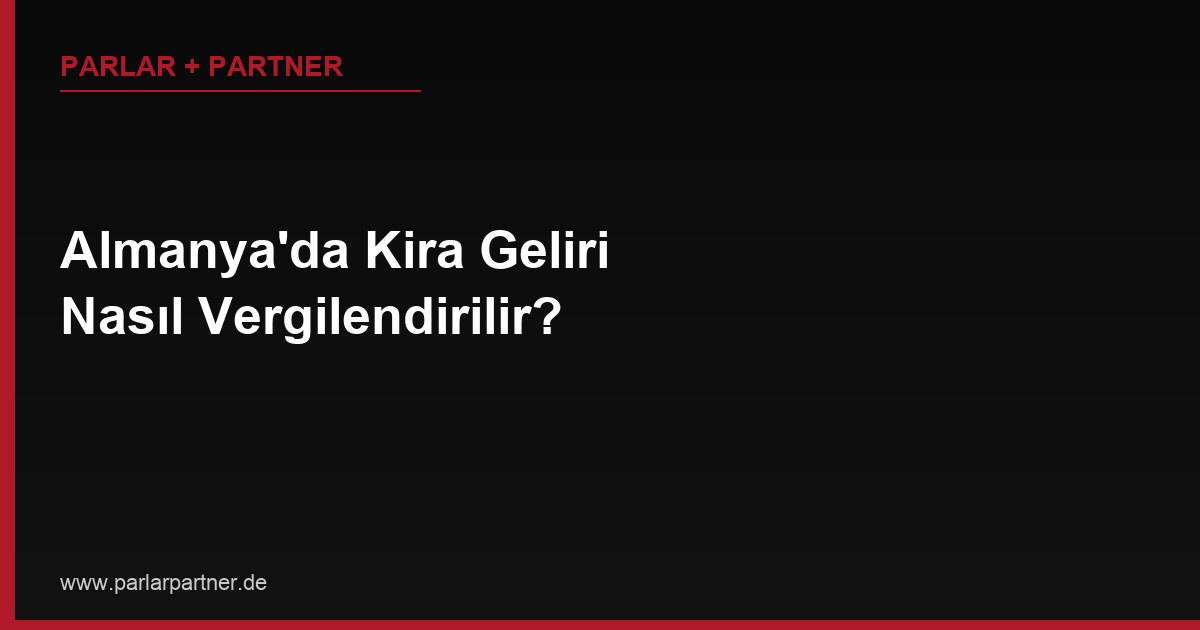 Almanya’da Kira Geliri Nasıl Vergilendirilir?