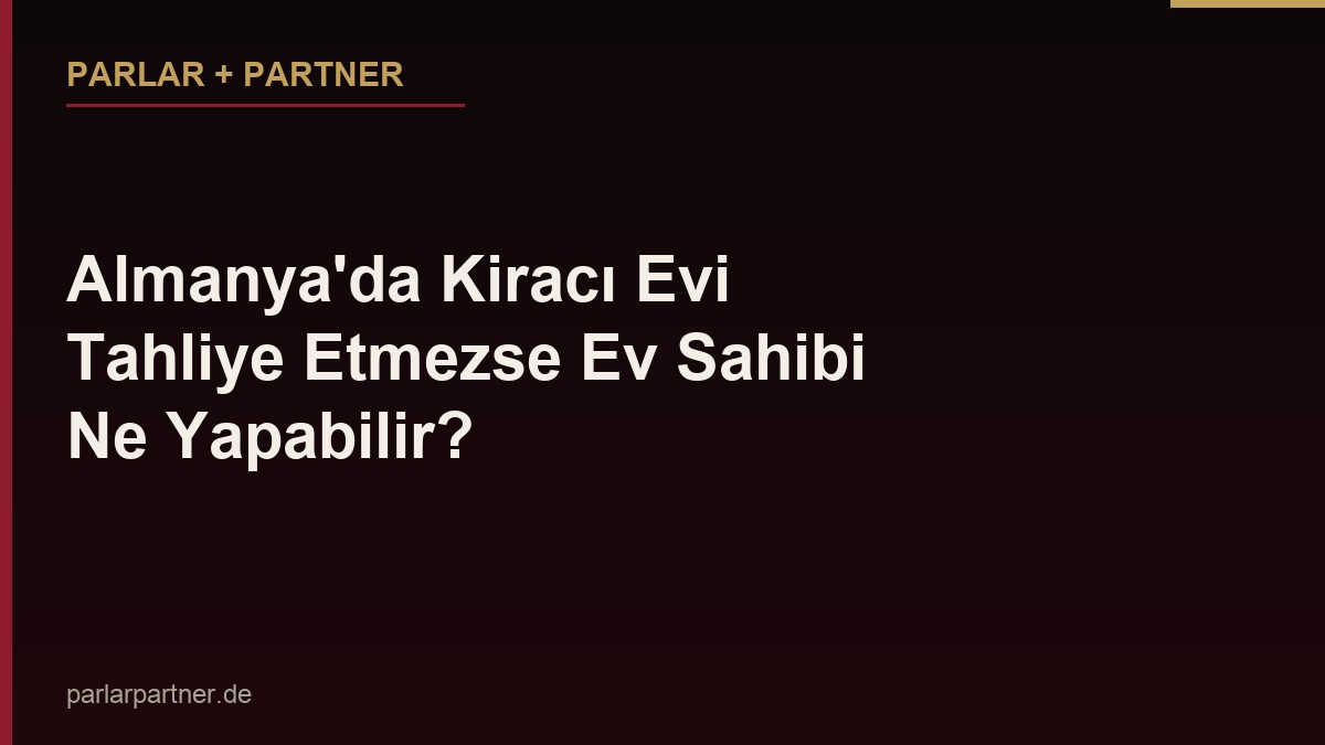 Almanya’da Kiracı Evi Tahliye Etmezse Ev Sahibi Ne Yapabilir?