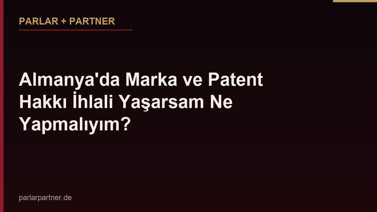 Almanya’da Marka ve Patent Hakkı İhlali Yaşarsam Ne Yapmalıyım?
