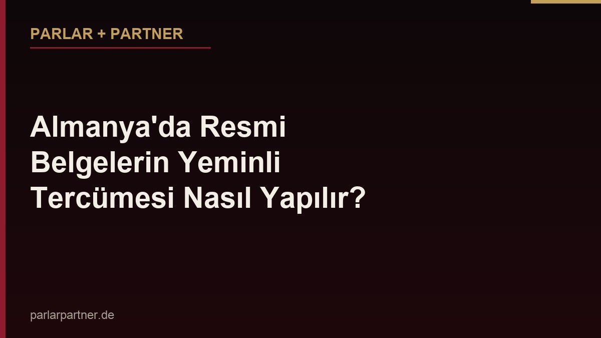 Almanya’da Resmi Belgelerin Yeminli Tercümesi Nasıl Yapılır?