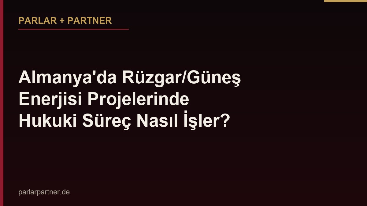 Almanya’da Rüzgar/Güneş Enerjisi Projelerinde Hukuki Süreç Nasıl İşler?