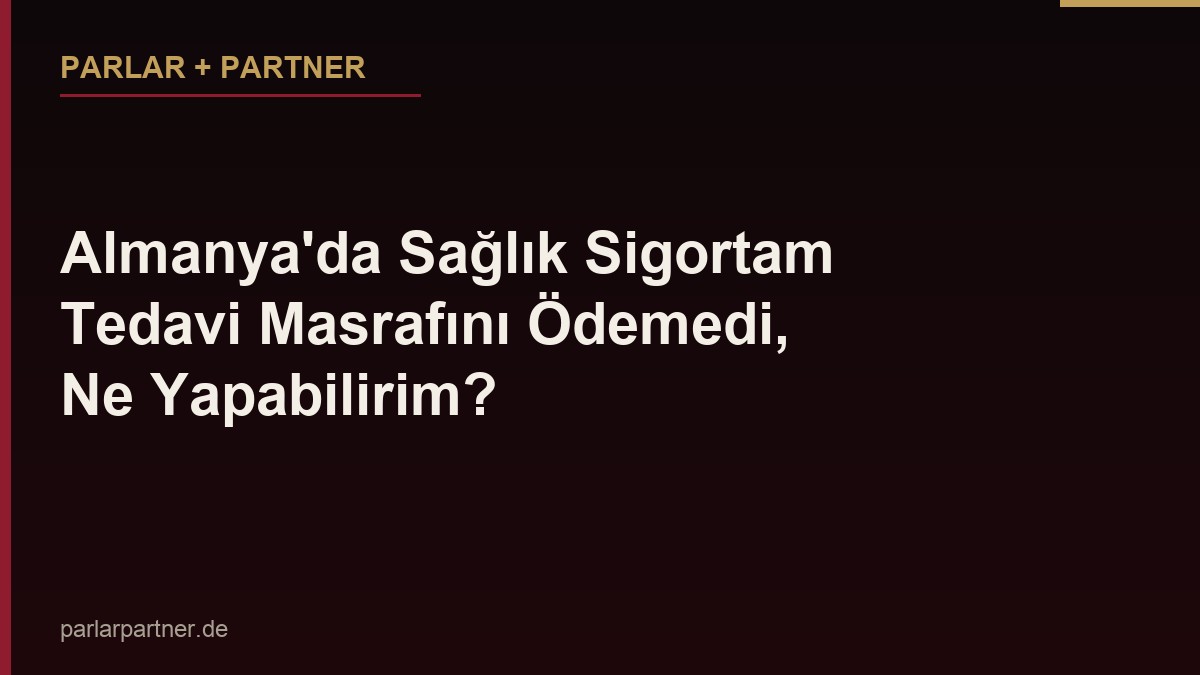 Almanya’da Sağlık Sigortam Tedavi Masrafını Ödemedi, Ne Yapabilirim?