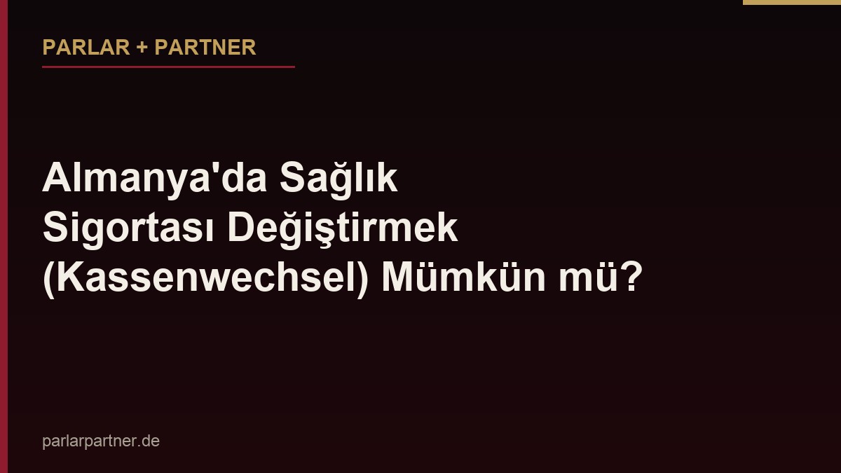 Almanya’da Sağlık Sigortası Değiştirmek (Kassenwechsel) Mümkün mü?