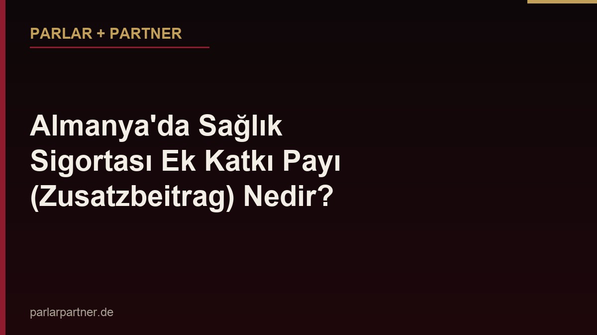 Almanya’da Sağlık Sigortası Ek Katkı Payı (Zusatzbeitrag) Nedir?