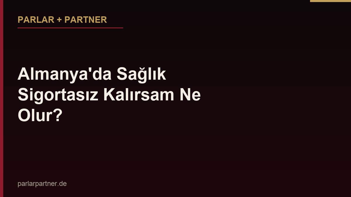 Almanya’da Sağlık Sigortasız Kalırsam Ne Olur?