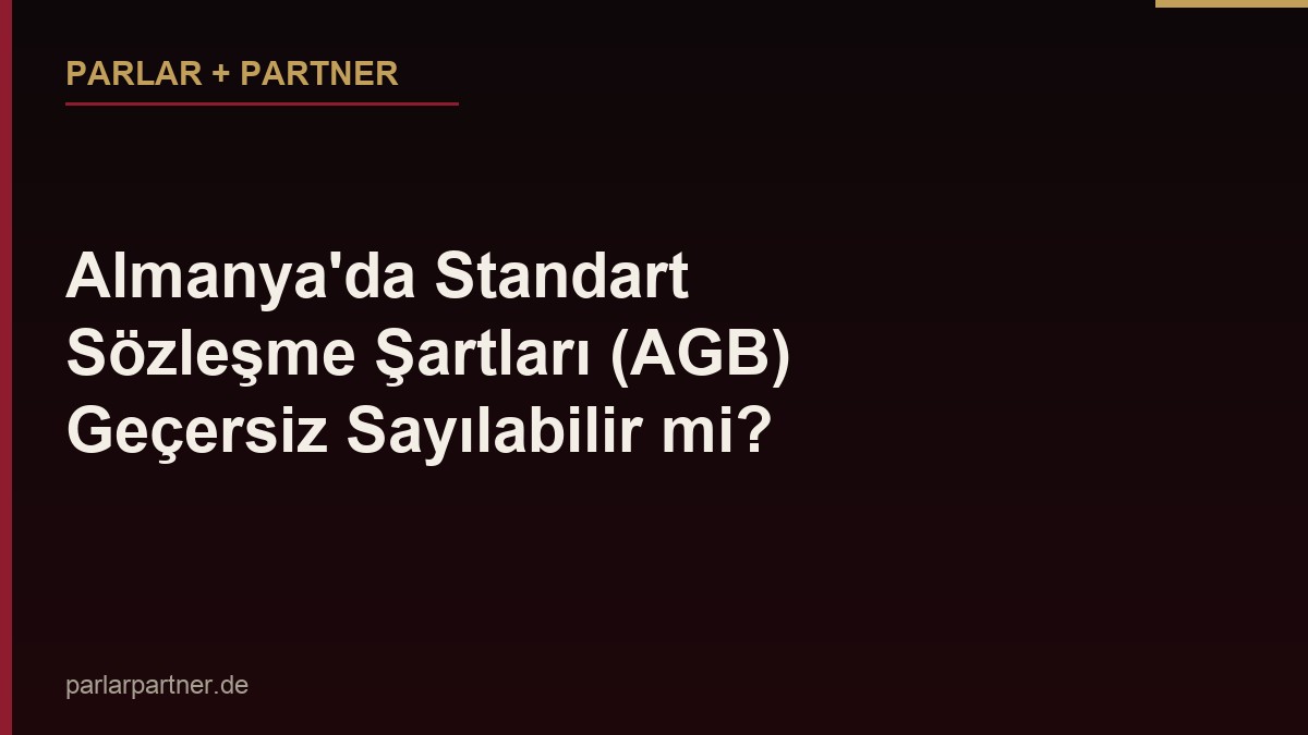 Almanya’da Standart Sözleşme Şartları (AGB) Geçersiz Sayılabilir mi?