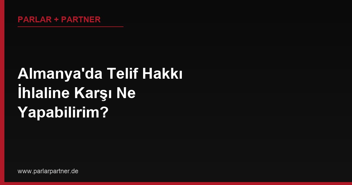 Almanya’da Telif Hakkı İhlaline Karşı Ne Yapabilirim?