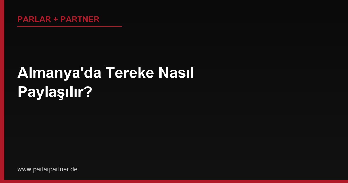 Almanya’da Tereke Nasıl Paylaşılır?