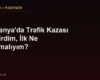 Almanya'da Trafik Kazası Geçirdim, İlk Ne Yapmalıyım?