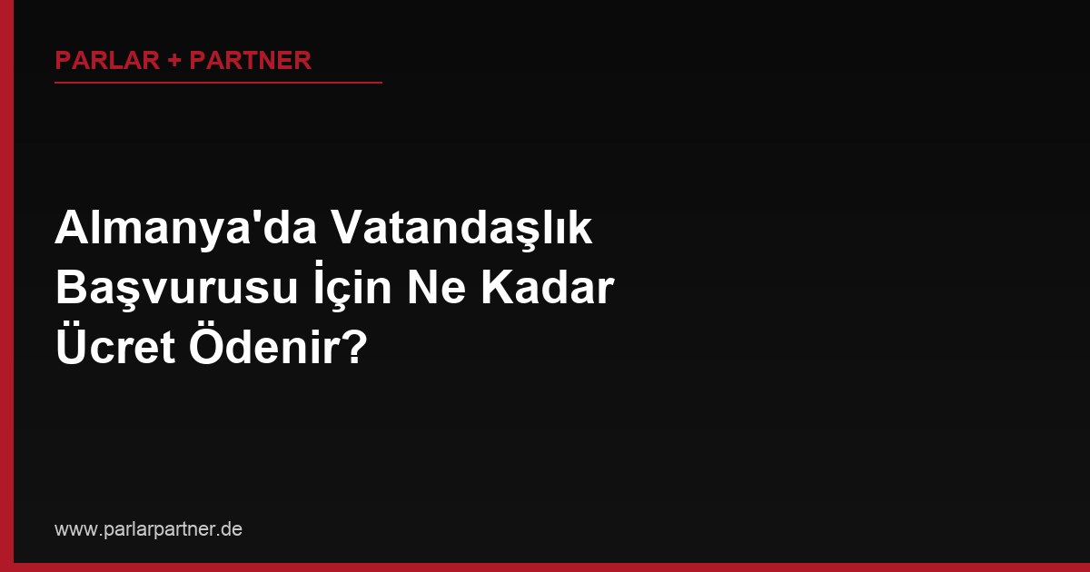 Almanya’da Vatandaşlık Başvurusu İçin Ne Kadar Ücret Ödenir?