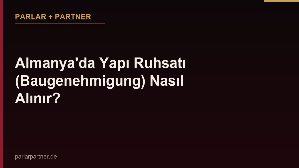 Almanya’da Yapı Ruhsatı (Baugenehmigung) Nasıl Alınır?