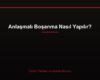 Anlaşmalı Boşanma Nasıl Yapılır?