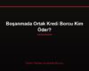 Boşanmada Ortak Kredi Borcu Kim Öder?
