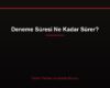 Deneme Süresi Ne Kadar Sürer?