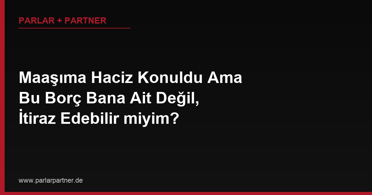 Maaşıma Haciz Konuldu Ama Bu Borç Bana Ait Değil, İtiraz Edebilir miyim?