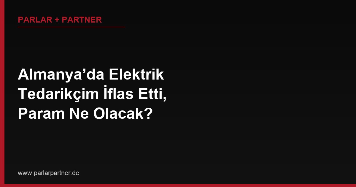 Almanya’da Elektrik Tedarikçim İflas Etti, Param Ne Olacak?