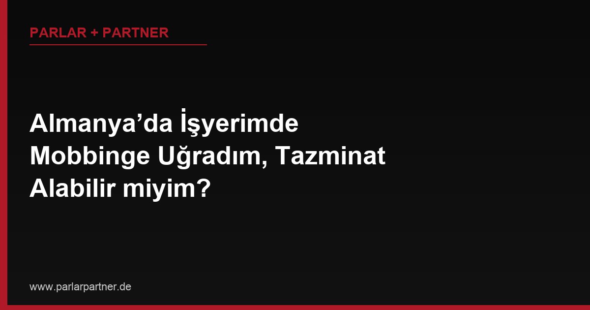 Almanya’da İşyerimde Mobbinge Uğradım, Tazminat Alabilir miyim?