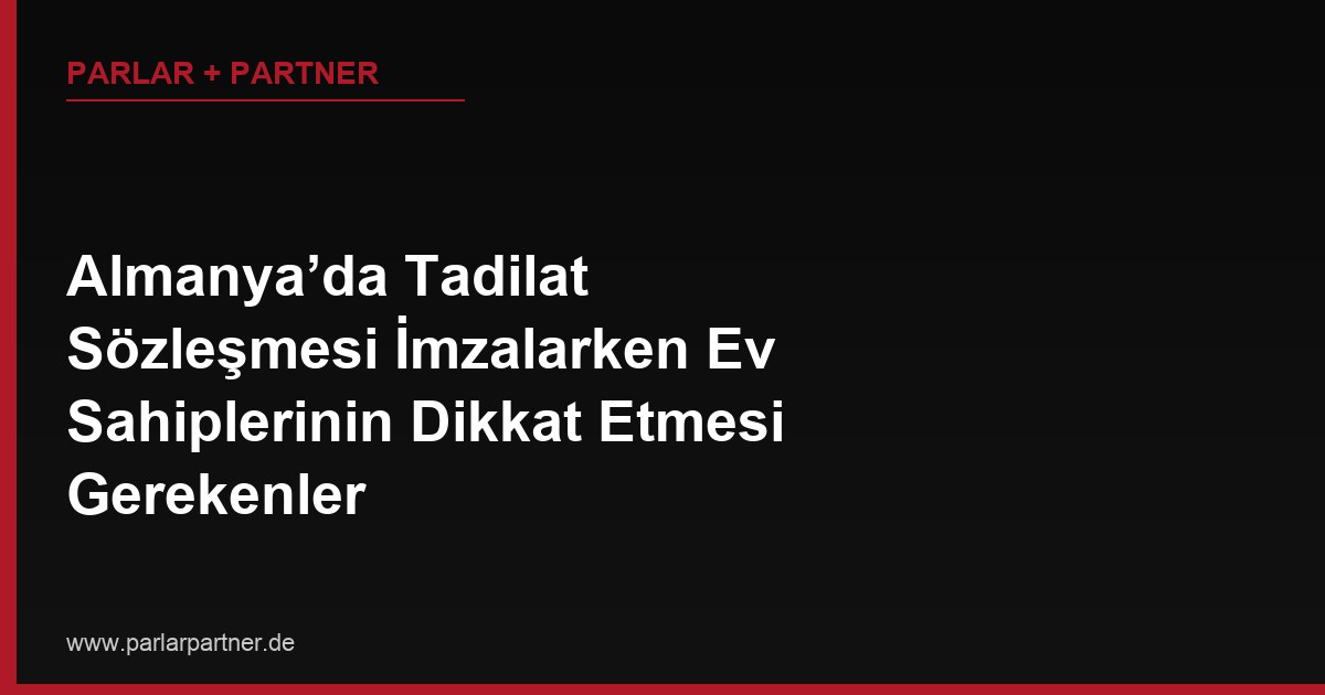 Almanya’da Tadilat Sözleşmesi İmzalarken Ev Sahiplerinin Dikkat Etmesi Gerekenler