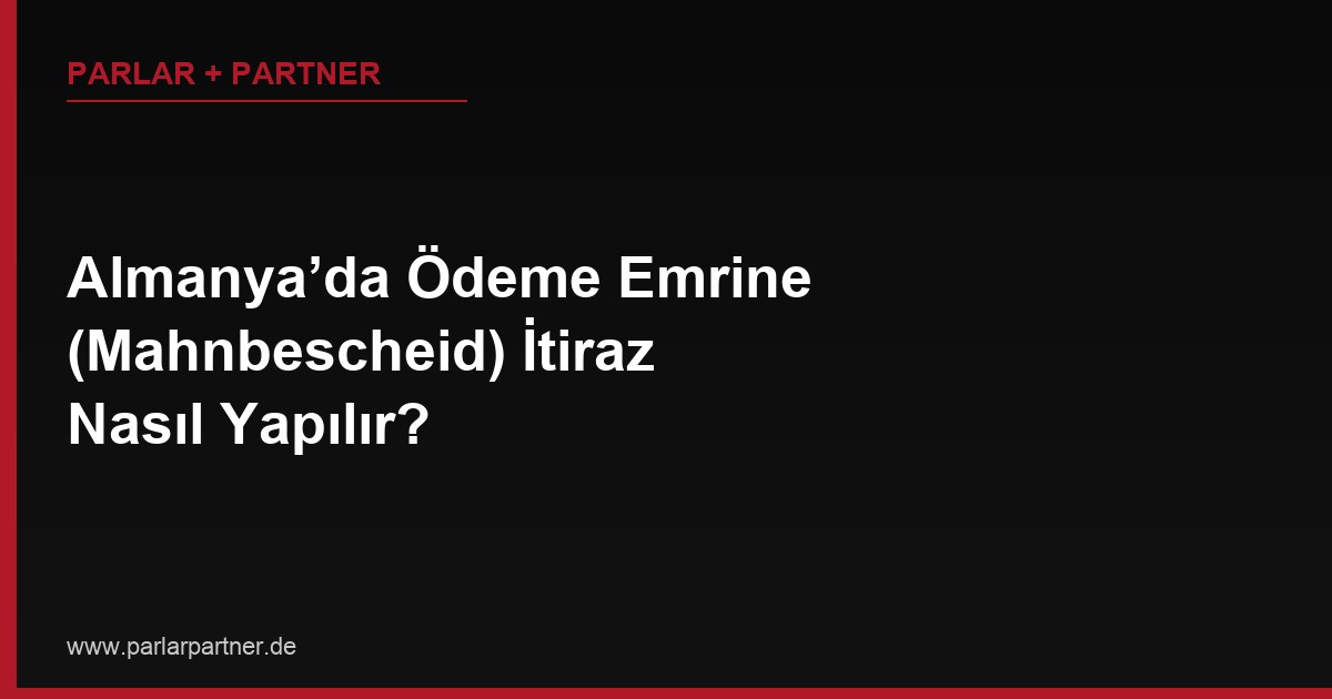 Almanya’da Ödeme Emrine (Mahnbescheid) İtiraz Nasıl Yapılır?