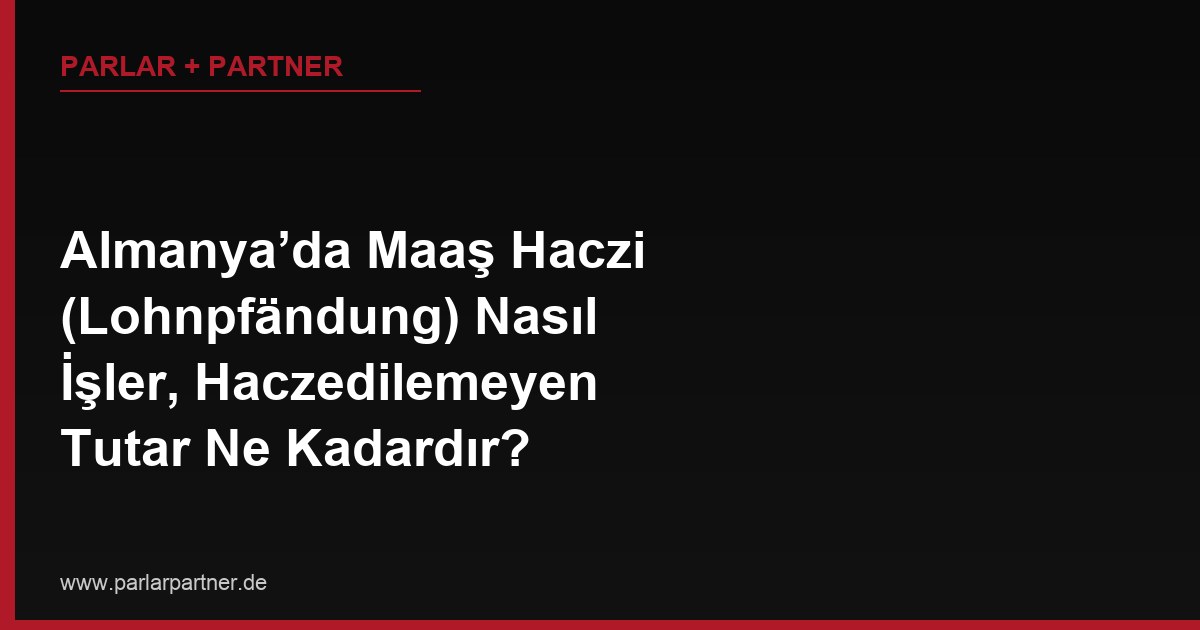 Almanya’da Maaş Haczi (Lohnpfändung) Nasıl İşler, Haczedilemeyen Tutar Ne Kadardır?