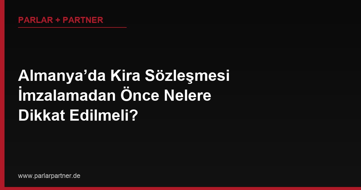 Almanya’da Kira Sözleşmesi İmzalamadan Önce Nelere Dikkat Edilmeli?