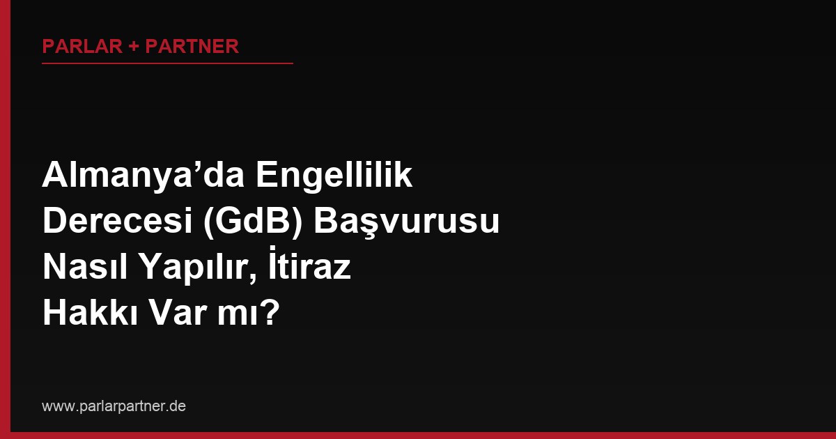 Almanya’da Engellilik Derecesi (GdB) Başvurusu Nasıl Yapılır, İtiraz Hakkı Var mı?