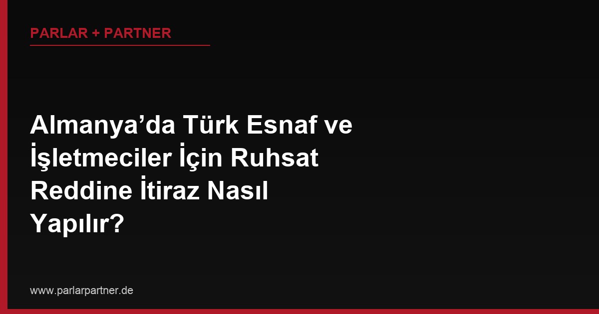 Almanya’da Türk Esnaf ve İşletmeciler İçin Ruhsat Reddine İtiraz Nasıl Yapılır?