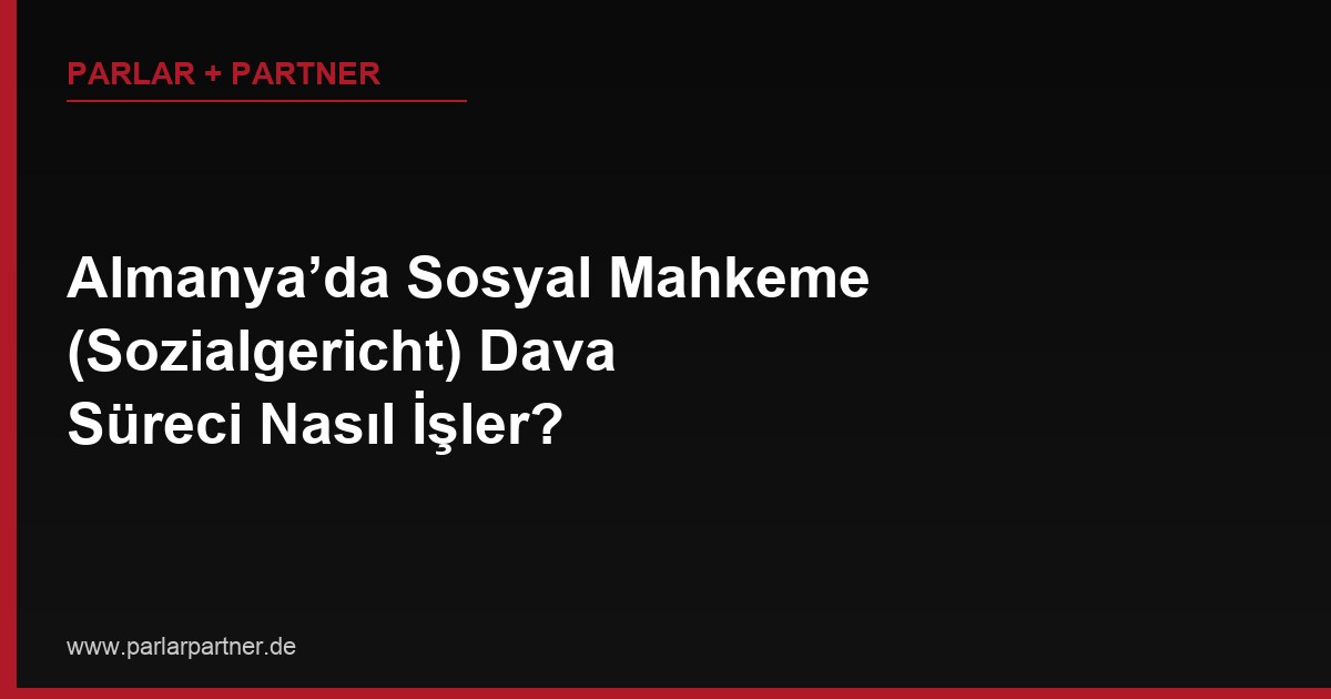 Almanya’da Sosyal Mahkeme (Sozialgericht) Dava Süreci Nasıl İşler?