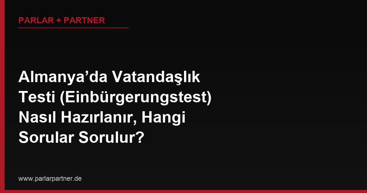Almanya’da Vatandaşlık Testi (Einbürgerungstest) Nasıl Hazırlanır, Hangi Sorular Sorulur?