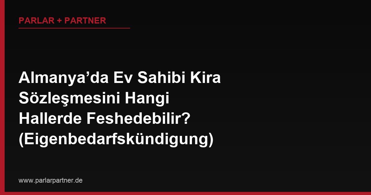 Almanya’da Ev Sahibi Kira Sözleşmesini Hangi Hallerde Feshedebilir? (Eigenbedarfskündigung)