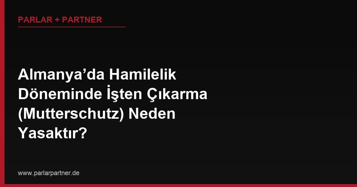 Almanya’da Hamilelik Döneminde İşten Çıkarma (Mutterschutz) Neden Yasaktır?