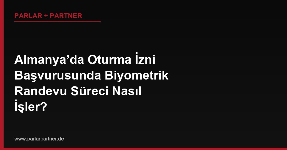 Almanya’da Oturma İzni Başvurusunda Biyometrik Randevu Süreci Nasıl İşler?